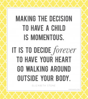 Making the decision to have a child is momentous. It is to decide ...