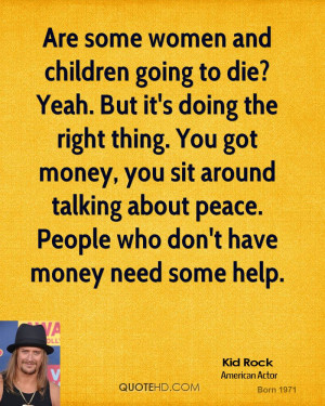 kid-rock-kid-rock-are-some-women-and-children-going-to-die-yeah-but ...