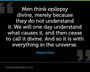 Men think epilepsy divine, merely because they do not understand it ...
