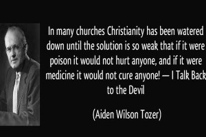 Watered-Down Christianity - A. W. Tozer