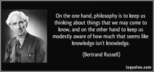 On the one hand, philosophy is to keep us thinking about things that ...