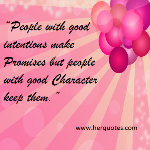 ... intentions make Promises but people with good Character keep them