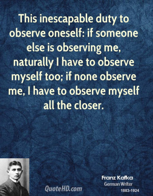 This inescapable duty to observe oneself: if someone else is observing ...