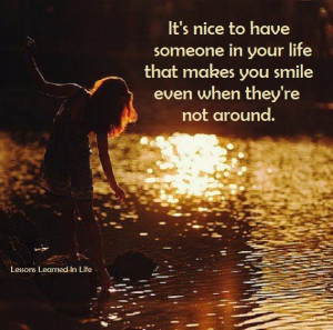 It’s nice to have someone that makes smile even when they’re not ...