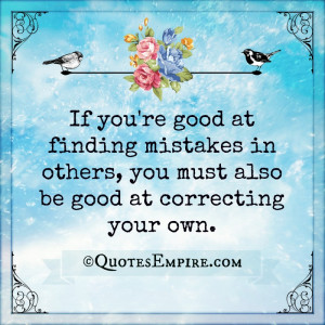 If you're good at finding mistakes in others, you must also be good at ...