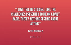 quote David Morrissey i love telling stories i like the 227230 1 png