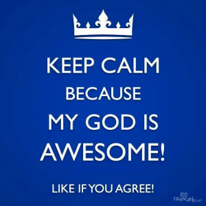 ... Is, Christian Quotes, Stay Calm, Awesome God, Keep Calm, Bible Verse