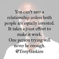 save a relationship unless both people are equally invested. It takes ...