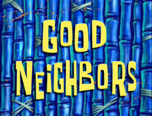 Good Neighbors (transcript) - Encyclopedia SpongeBobia - The SpongeBob ...