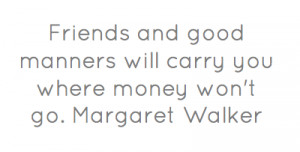 Related Image with Quote Margaret Walker Friends And Good Manners Will ...