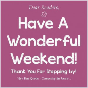 Thank you have a wonderful weekend friday