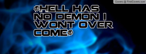 Hell has no demon i wont over come Profile Facebook Covers