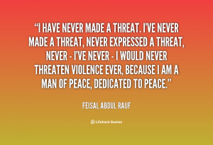 never i would never threaten violence ever because i am a man of peace ...