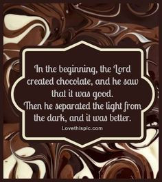 Chocolate in the Beginning... funny quote chocolate lol humor