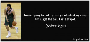 into dunking every time I get the ball That 39 s stupid Andrew Bogut