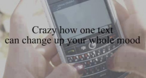 Crazy how one text can change up your whole mood.Found on: weheartit ...