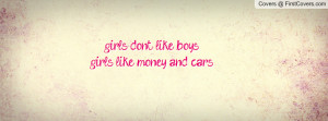 girls dont like boys girls like money and cars , Pictures