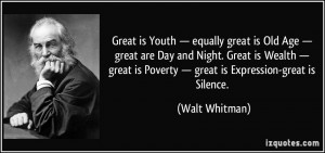 ... is Poverty — great is Expression-great is Silence. - Walt Whitman