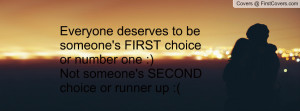 ... someone's FIRST choice or number one :)Not someone's SECOND choice or