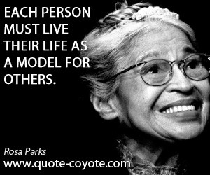 quotes - Each person must live their life as a model for others.