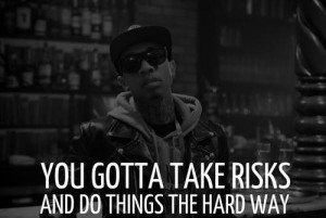 Positive quotes and risks actions sayings tyga rapper