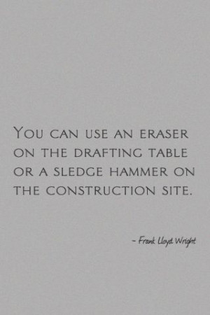 You can use an eraser on the drafting table or a sledge hammer on the ...