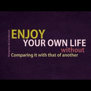 Enjoy Your Own Life without Comparing It With that of Another ~ Good ...