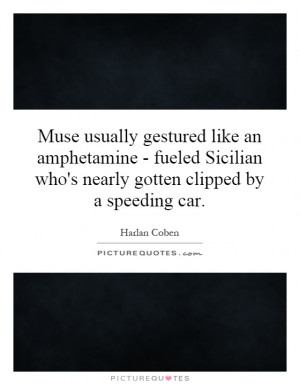 Muse usually gestured like an amphetamine - fueled Sicilian who's ...