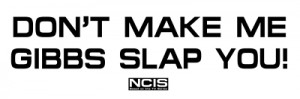 Quote Central > NCIS Designs > Gibbs Slap