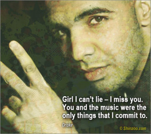 Girl I can’t lie – I miss you. You and the music were the only ...