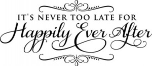 It's Never Too Late For Happily Ever After decal vinyl lettering home ...
