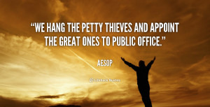 ... hang the petty thieves and appoint the great ones to public office