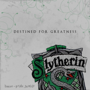 Destined for greatness.submitted by crucio-muggle, 10 for Slytherin.