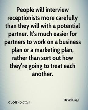 People will interview receptionists more carefully than they will with ...