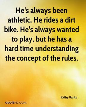 kathy-rantz-quote-hes-always-been-athletic-he-rides-a-dirt-bike-hes ...