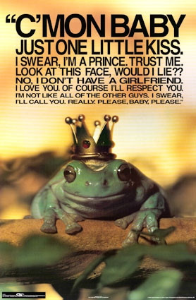 but who am i kidding? truth be told, it isn’t so bad kissing frogs ...
