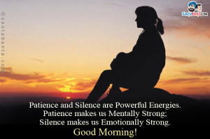 ... us Mentally Strong; Silence makes us Emotionally Strong. Good Morning