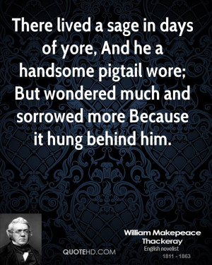 ... wore; But wondered much and sorrowed more Because it hung behind him