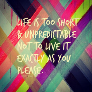 lifeisshort #livetothefullest #quotes #mantra #unpredictable #life # ...