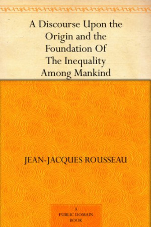 ... Upon the Origin and the Foundation Of The Inequality Among Mankind