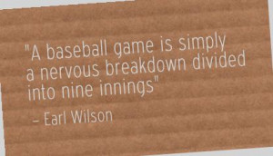 earl wilson quotes a baseball game is simply a nervous breakdown ...
