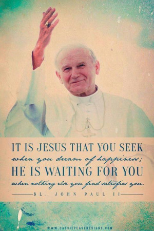 Blessed John Paul II quotes. Catholic. Popes. Jesus