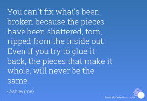 been broken because the pieces have been shattered, torn, ripped ...