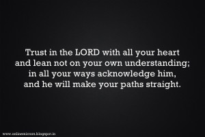 encouraging bible quotes : Trust in the LORD with all your heart and ...