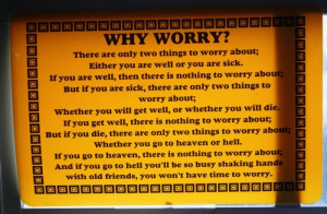 Why Worry There Are Only Two Things To Worry About Either You Are Well ...