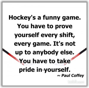 ... Up To Anybody Else. You Have To Take Pride In Yourself. - Paul Coffey