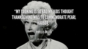 quote-Phyllis-Diller-my-cooking-is-so-bad-my-kids-93175.png