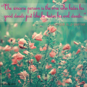 The sincere person is the one who hides his good deeds just like he ...
