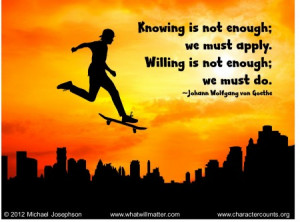 Poster – Knowing is not enough; we must apply. Willing is not enough ...