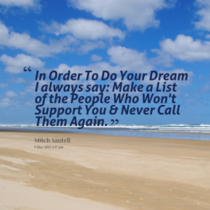 ... Dream I always say: Make a List of the People Who Won't Support You